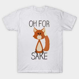 Oh For Fox Sake T-Shirt